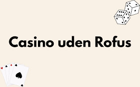 Online Casino Uden Rofus Spil Uden Begrænsninger Online Casino Uden Rofus Spil Uden Begrænsninger