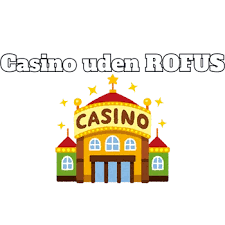 Oplev Casino uden om ROFUS - Find dit næste eventyr